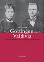 Von Göttingen nach Valdivia - Die Chileauswanderung Göttinger Handwerker im 19. Jahrhundert