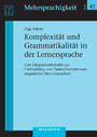 Komplexität und Grammatikalität in der Lernersprache - Eine Längsschnittstudie zur Entwicklung von Deutschkenntnissen ungarischer Muttersprachler
