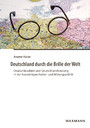 Deutschland durch die Brille der Welt - Deutschlandbild und Deutschlandbindung in der Auswärtigen Kultur- und Bildungspolitik