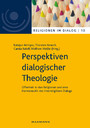 Perspektiven dialogischer Theologie - Offenheit in den Religionen und eine Hermeneutik des interreligiösen Dialogs