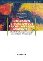 Intelligente Integration von Flüchtlingen und Migranten - Aktuelle Erfahrungen, Konzepte und kritische Anregungen