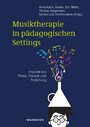 Musiktherapie in pädagogischen Settings - Impulse aus Praxis, Theorie und Forschung