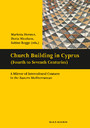 Church Building in Cyprus (Fourth to Seventh Centuries) - A Mirror of Intercultural Contacts in the Eastern Mediterranean