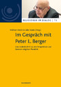 Im Gespräch mit Peter L. Berger - Eine Gedenkschrift zu den Perspektiven und Grenzen religiöser Pluralität
