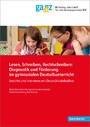 Lesen, Schreiben, Rechtschreiben: Diagnostik und Förderung im gymnasialen Deutschunterricht - Berichte und Interviews mit Deutsch-Lehrkräften