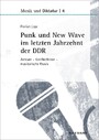 Punk und New Wave im letzten Jahrzehnt der DDR - Akteure - Konfliktfelder - musikalische Praxis