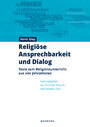 Religiöse Ansprechbarkeit und Dialog - Texte zum Religionsunterricht aus vier Jahrzehnten