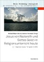 Jesus von Nazareth und Gottes Geist im Religionsunterricht heute - Zur religiösen Sprachfähigkeit im BRU