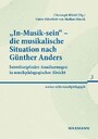 'In-Musik-sein' - die musikalische Situation nach Günther Anders - Interdisziplinäre Annäherungen in musikpädagogischer Absicht