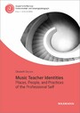 Music Teacher Identities - Places, People, and Practices of the Professional Self