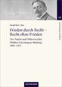 Frieden durch Recht - Recht ohne Frieden - Der Pazifist und Völkerrechtler Walther Schücking in Marburg. 1902-1921