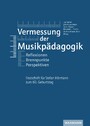 Vermessung der Musikpädagogik - Reflexionen - Brennpunkte - Perspektiven. Festschrift für Stefan Hörmann zum 60. Geburtstag