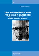 Die Geschichte des modernen Subjekts - Michel Foucault und Norbert Elias im Vergleich