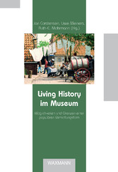 Living History im Museum. Möglichkeiten und Grenzen einer populären Vermittlungsform