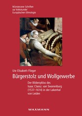 Bürgerstolz und Wollgewerbe - Der Bilderzyklus des Isaac Claesz. van Swanenburg (1537-1614) in der Lakenhal von Leiden