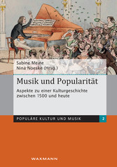 Musik und Popularität. Aspekte zu einer Kulturgeschichte zwischen 1500 und heute