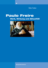 Paulo Freire - Werk, Wirkung und Aktualität