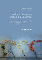 Looking at Learning - Blicke auf das Lernen. Higher Education. Language. Place - Hochschule. Sprache. Ort