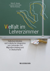 Vielfalt im Lehrerzimmer. Selbstverständnis und schulische Integration von Lehrenden mit Migrationshintergrund in Deutschland