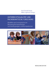 Unterrichtsqualität und fachdidaktische Forschung. Modelle und Instrumente zur Messung fachspezifischer Lernbedingungen und Kompetenzen