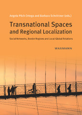 Transnational Spaces and Regional Localization. Social Networks, Border Regions and Local-Global Relations