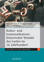 Kultur- und kommunikationshistorischer Wandel des Liedes im 16. Jahrhundert