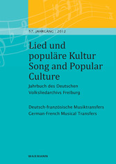 Lied und populäre Kultur - Song and Popular Culture 57 (2012) - Jahrbuch des Deutschen Volksliedarchivs Freiburg - 57. Jahrgang - 2012. Deutsch-französische Musiktransfers - German-French Musical Transfers