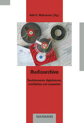Audioarchive - Tondokumente digitalisieren, erschließen und auswerten