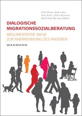 Dialogische Migrationssozialberatung - Argumentative Wege zur Anerkennung des Anderen