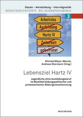 Lebensziel Hartz IV - Jugendliche ohne Ausbildungsberuf im Blickfeld bildungspolitischer und protestantischer Bildungsverantwortung