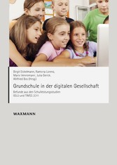 Grundschule in der digitalen Gesellschaft - Befunde aus den Schulleistungsstudien IGLU und TIMSS 2011