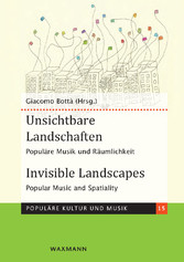 Unsichtbare Landschaften Invisible Landscapes - Populäre Musik und Räumlichkeit Popular Music and Spatiality