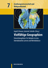 Vielfältige Geographien - Entwicklungslinien für Globales Lernen, Interkulturelles Lernen und Wertediskurse