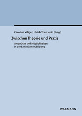 Zwischen Theorie und Praxis - Ansprüche und Möglichkeiten in der Lehrer(innen)bildung. Festschrift zum 65. Geburtstag von Alois Niggli