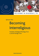 Becoming Interreligious - Towards a Dialogical Theology from a Jewish Vantage Point