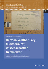Herman-Walther Frey: Ministerialrat, Wissenschaftler, Netzwerker - NS-Hochschulpolitik und die Folgen