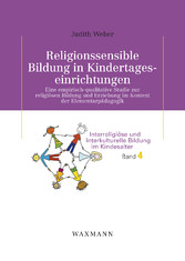 Religionssensible Bildung in Kindertageseinrichtungen - Eine empirisch-qualitative Studie zur religiösen Bildung und Erziehung im Kontext der Elementarpädagogik