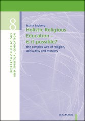 Holistic Religious Education - is it possible? - The complex web of religion, spirituality and morality
