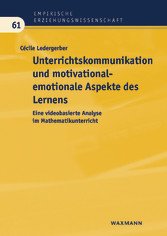 Unterrichtskommunikation und motivational-emotionale Aspekte des Lernens - Eine videobasierte Analyse im Mathematikunterricht