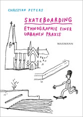Skateboarding - Ethnographie einer urbanen Praxis