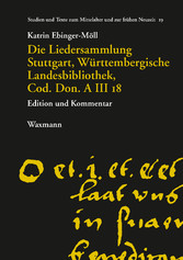 Die Liedersammlung Stuttgart, Württembergische Landesbibliothek, Cod. Don. A III 18 - Edition und Kommentar