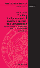 Fracking im Spannungsfeld zwischen Energie- und Umweltpolitik - Die Diskussion in Deutschland und den Niederlanden im Vergleich