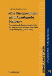 'Die Europa-Union wird Avantgarde bleiben' - Transnationale Zusammenarbeit in der niederländischen und deutschen Europabewegung (1945-1958)