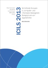 ICILS 2013 - Vertiefende Analysen zu computer- und informationsbezogenen Kompetenzen von Jugendlichen