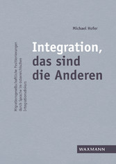 Integration, das sind die Anderen - Migrationsgesellschaftliche Positionierungen durch Sprache im österreichischen Integrationsdiskurs