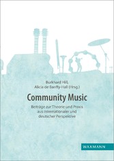 Community Music - Beiträge zur Theorie und Praxis aus internationaler und deutscher Perspektive
