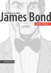 James Bond und der Zeitgeist - Eine Filmreihe zwischen Politik und Popkultur