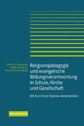 Religionspädagogik und evangelische Bildungsverantwortung in Schule, Kirche und Gesellschaft - Mit Karl Ernst Nipkow weiterdenken