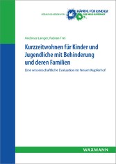 Kurzzeitwohnen für Kinder und Jugendliche mit Behinderung und deren Familien - Eine wissenschaftliche Evaluation im Neuen Kupferhof