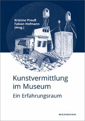 Kunstvermittlung im Museum - Ein Erfahrungsraum